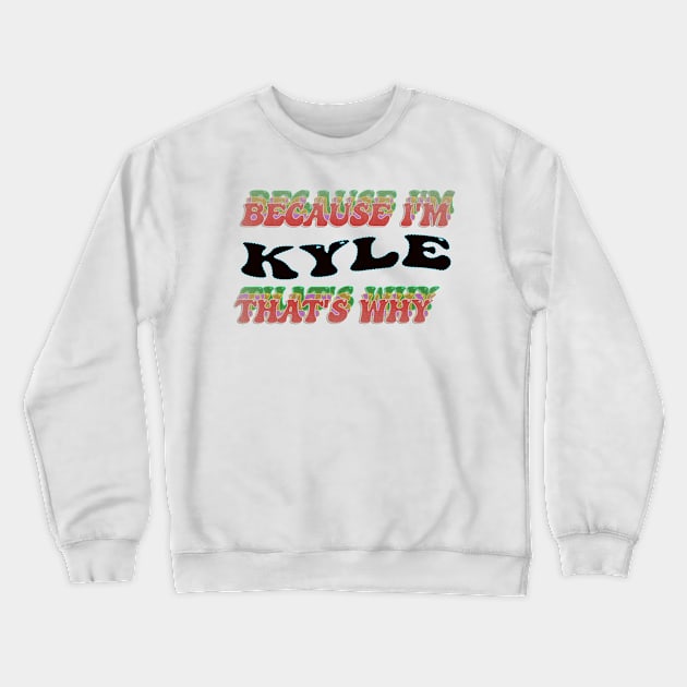 BECAUSE I AM KYLE - THAT'S WHY Crewneck Sweatshirt by elSALMA